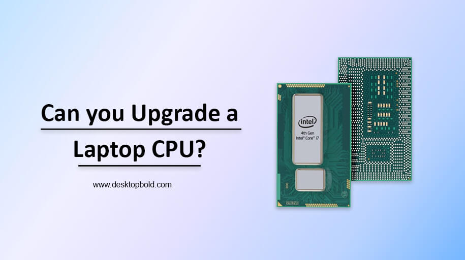 Can you Upgrade a Laptop CPU