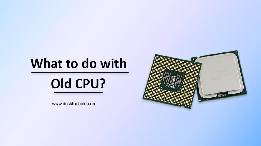 What to do with Old CPU