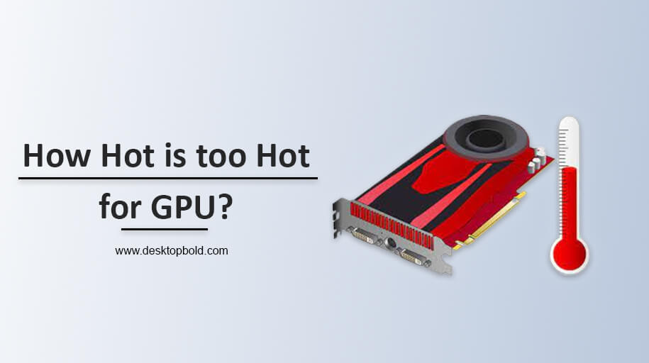 How hot is too Hot for GPU