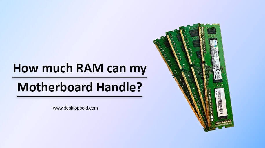 How much RAM can My Motherboard Handle