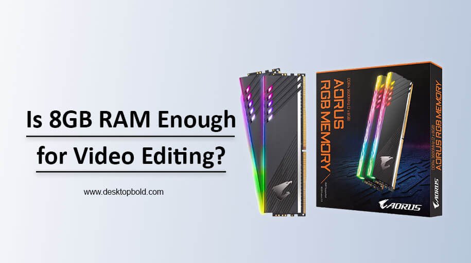 Is 8GB RAM Enough for Video Editing